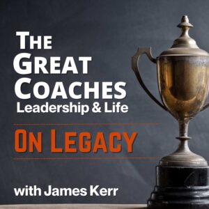 On Legacy with James Kerr